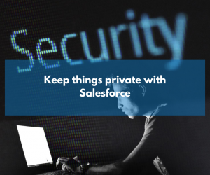 Keeping things private with Salesforce