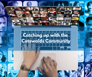 Catching up with the Cotswolds Community