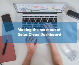 Making the most out of your Sales Cloud Dashboard