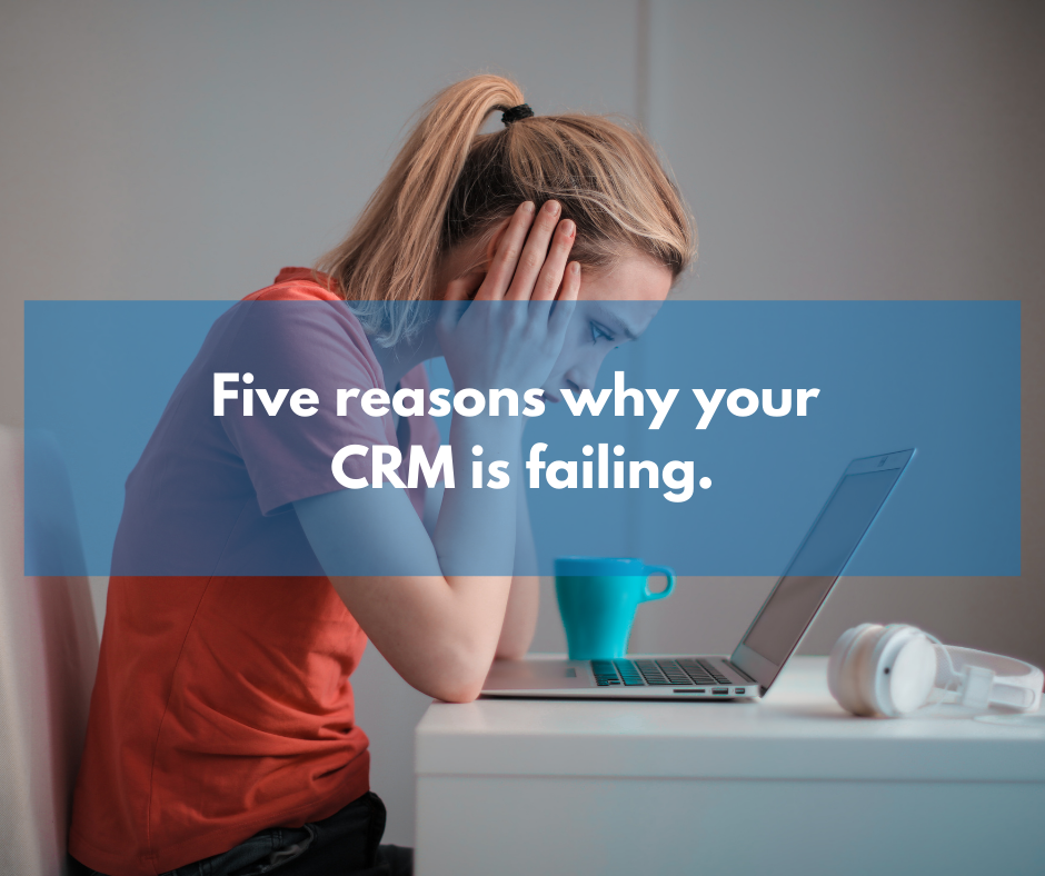Five reasons why your CRM implementation is failing