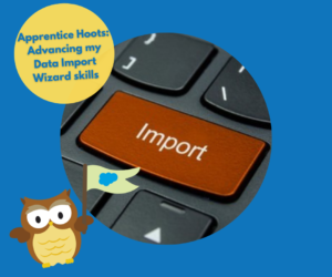 Apprentice Hoots: Advancing my data import wizard skills