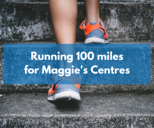 Running 100 miles for Maggie’s Centres