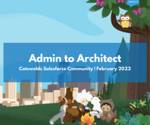 Cotswolds Salesforce Community Group: Admins to Architects