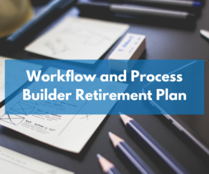 What Admins need to know about Workflow and Process Builder Retirement