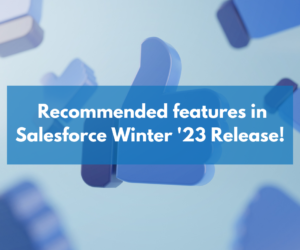 Recommended features in Salesforce Winter ’23 Release