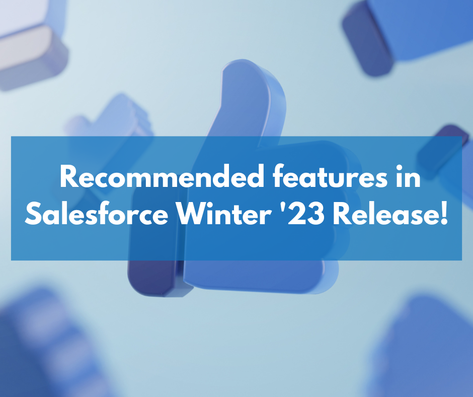 Recommended features in Salesforce Winter ’23 Release