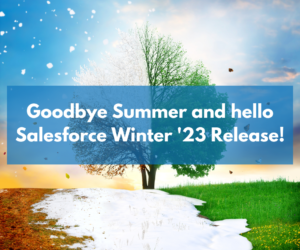 Goodbye Summer, hello Salesforce Winter ’23 Release