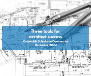 Cotswolds Salesforce Community: Three tools for architect success