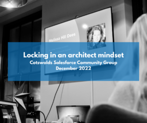Cotswolds Salesforce Community Group: Locking in an architect mindset
