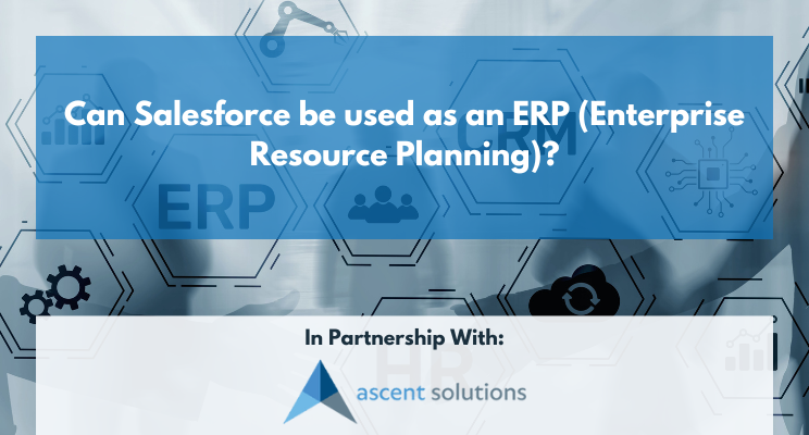 Can Salesforce be used as an ERP (Enterprise Resource Planning)?