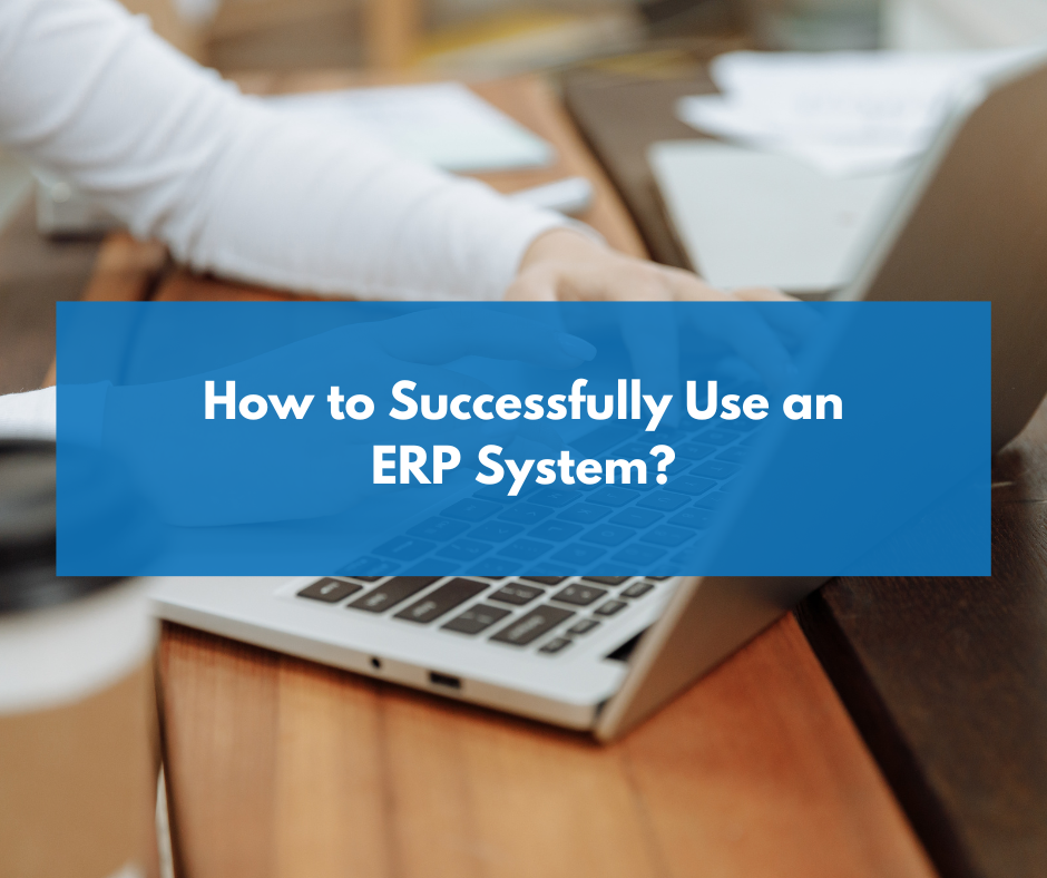 How to Successfully Use an ERP System?