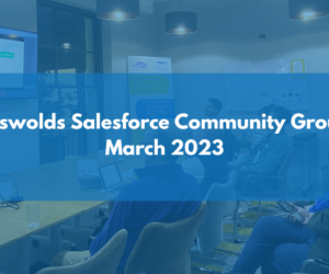 Cotswolds Salesforce Community Group: March 2023