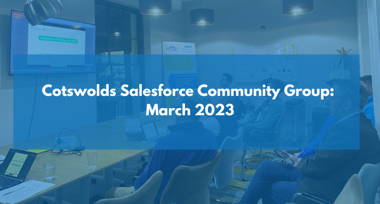 Cotswolds Salesforce Community Group: March 2023