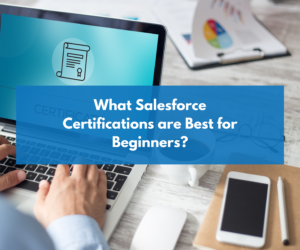 What Salesforce Certifications are Best for Beginners?