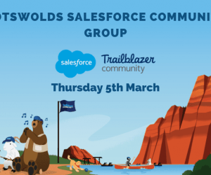 Cotswolds Salesforce Community Group – 5th March 2020