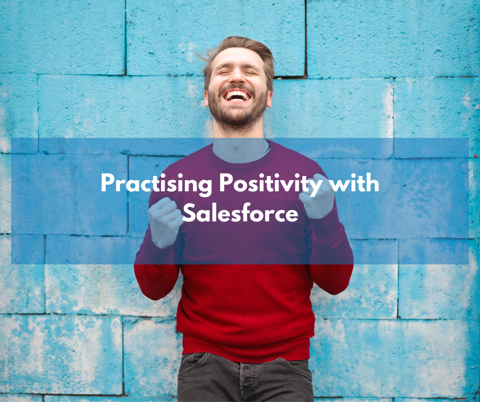 Practising Positivity with Salesforce