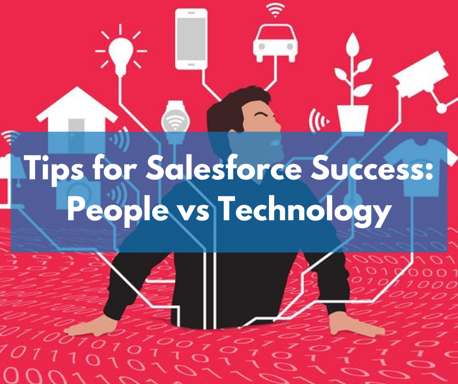 Tips for Salesforce Success: People vs Technology