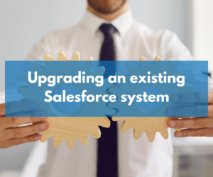 Upgrading an existing Salesforce implementation