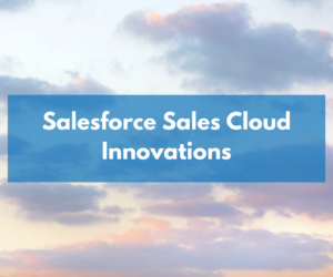 Sell faster with Salesforce Sales Cloud Innovations