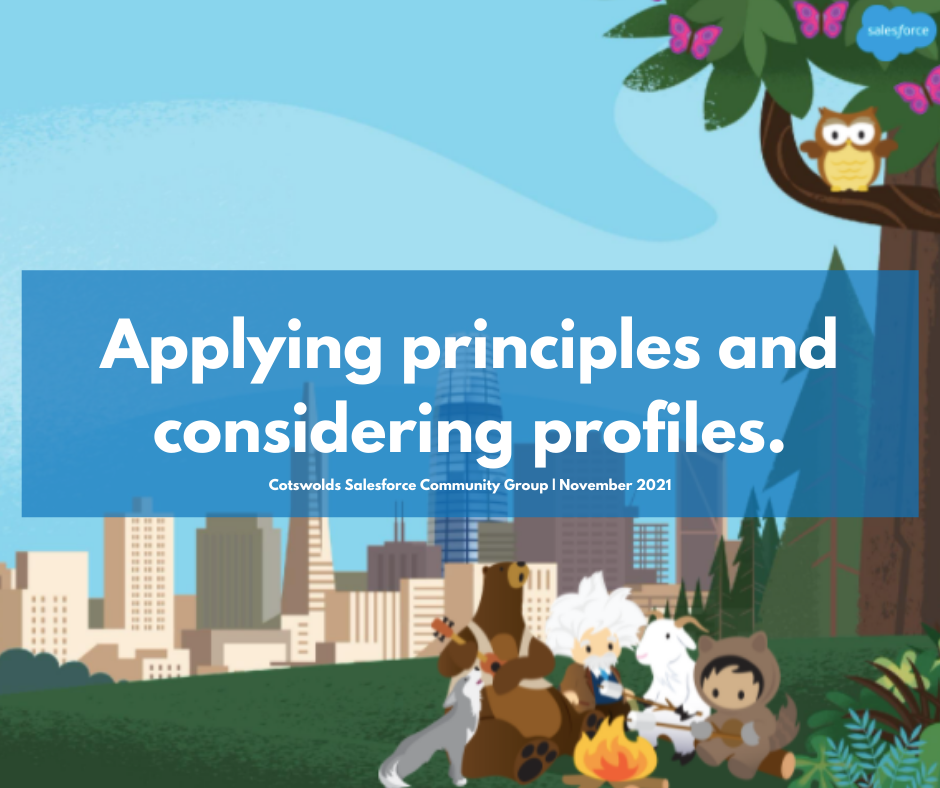 Cotswolds Salesforce Community Group: Applying principles and considering profiles