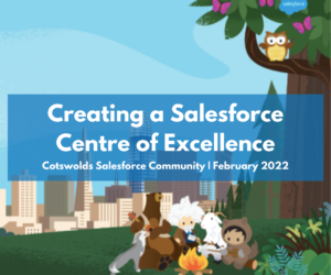 Cotswolds Salesforce Community Group: Creating a Salesforce centre of excellence