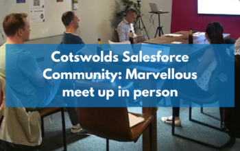 Cotswolds Salesforce Community: Meeting in person