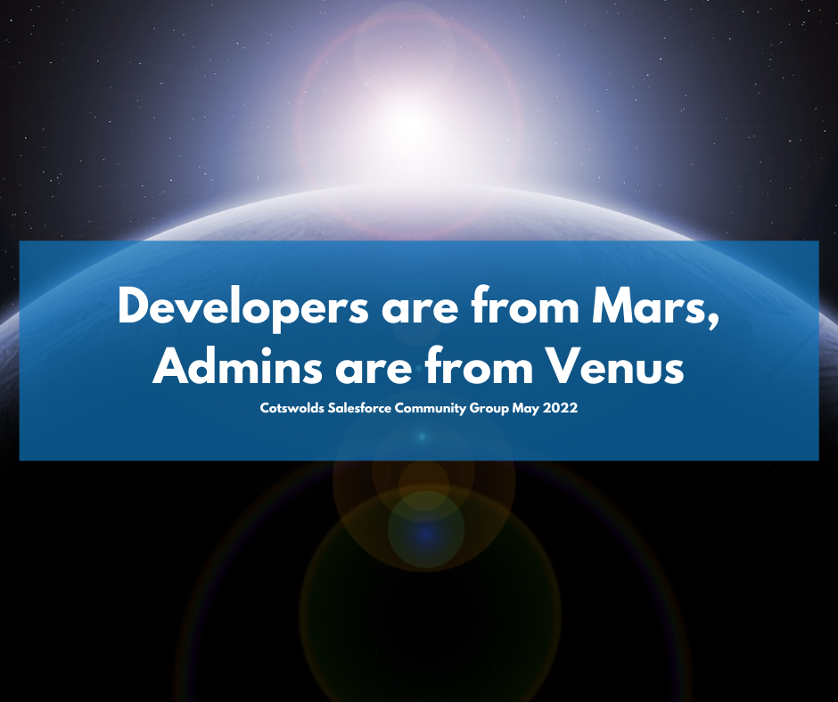 Cotswolds Salesforce Community Group: Developers are from Mars, Admins are from Venus
