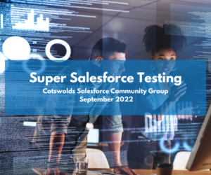 Cotswolds Salesforce Community: Super Salesforce Testing