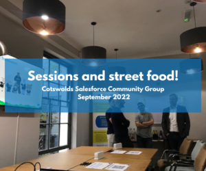 Cotswolds Salesforce Community: Sessions and street food!