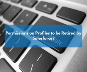 Permissions on Profiles to be Retired by Salesforce?