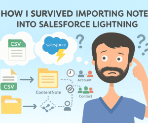 How I Survived Bulk Note Importing in Salesforce Lightning (and What You Should Know Before You Try)